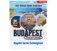 BUDAPEST TRAVEL GUIDE 2025-2026:: A Local's Guide to Art, Thermal Wonders & Contactless Travel in Europe's Hidden Gems- Your Ultimate Insider Experience