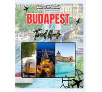 BUDAPEST TRAVEL GUIDE 2025-2026: Insider Tips, Top Attractions & Hidden Gems for First-Time and Experienced Travelers