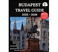Budapest Travel Guide 2025-2026: Your Updated Companion for Unforgettable Adventures & Authentic Experiences | Discover Hidden Gems, Local Culture, Most Recent