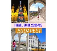 BUDAPEST TRAVEL GUIDE 2025/26: Budapest: Explore the Soulful Buda and Spirited Pest, A City of Timeless Charm and Modern Vibrance.
