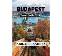 BUDAPEST Travel Guide 2025: Budapest Travel Guide Book 2025: Must-See Attractions, Hidden Gems, and Authentic Experiences for a Memorable City Adventure