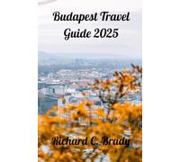 Budapest Travel Guide 2025: Discover The Pearl Of The Danube: Insider Tips And Must-See Attractions