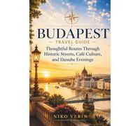 BUDAPEST TRAVEL GUIDE 2026/2027: Thoughtful Routes Through Historic Streets, Café Culture, and Danube Evenings