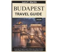 BUDAPEST TRAVEL GUIDE 2026: A Journey Through Europe's Hidden Gem, Where Timeless History Meets Vibrant Culture and Unforgettable Cuisine