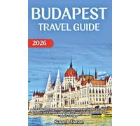 BUDAPEST TRAVEL GUIDE 2026: A STEP-BY-STEP 3-5 DAY CITY ITINERARY WITH PRICES, BEST PLACES TO EAT, LOCAL SECRETS, WHAT TO EXPLORE, AND WHAT TO SKIP