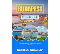 BUDAPEST Travel Guide 2026: A Traveler's Planner to Hungary's Stunning Capital