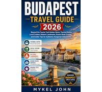 BUDAPEST TRAVEL GUIDE 2026: Beyond the Tourist Trail Hidden Gems, Thermal Baths, Local Cuisine, Historic Landmarks, Scenic River Cruises and Insider Tips for Authentic Hungarian Adventures