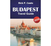 BUDAPEST TRAVEL GUIDE 2026: Discover Thermal Baths, Historic Landmarks, Local Food, and Culture in Hungary’s Capital