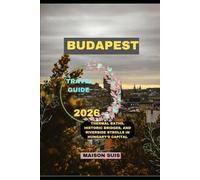 BUDAPEST TRAVEL GUIDE 2026: Thermal Baths, Historic Bridges, and Riverside Strolls in Hungary’s Capital (Pathfinders Travel Guides)