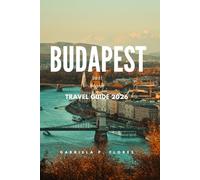 BUDAPEST TRAVEL GUIDE 2026: Top Attractions, Day Trips, Local Cuisine, Festivals & Budget Tips for an Unforgettable Hungarian Adventure