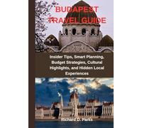 BUDAPEST TRAVEL GUIDE: Insider Tips, Smart Planning, Budget Strategies, Cultural Highlights, and Hidden Local Experiences