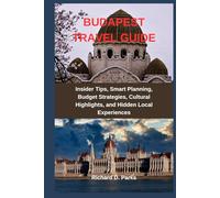 BUDAPEST TRAVEL GUIDE: Insider Tips, Smart Planning, Budget Strategies, Cultural Highlights, and Hidden Local Experiences
