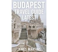 Budapest Travel Guide Latest: Explore Hungary’s Capital with Expert Itineraries, Thermal Baths, Historic Landmarks, Local Cuisine, and Cultural Gems