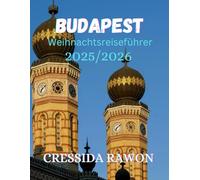 Budapest Weihnachtsreiseführer 2025/2026: Weihnachtsmärkte, ungarische Festtagsgerichte, Winterveranstaltungen, Tagesausflüge, Wanderrouten, Spartipps und Sehenswürdigkeiten in Budapest
