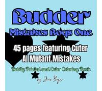 Budder Mistakes Boqs One Coloring Book: Ai Mistakes & Mutants 45 pages of oopsie Ai glitched results Boldly Printed and of course Cuter!