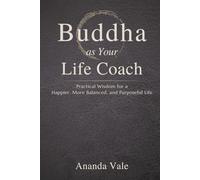 Buddha as Your Life Coach: Practical Wisdom for a Happier, More Balanced, and Purposeful Life