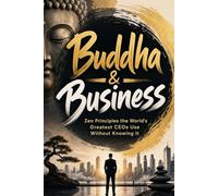 Buddha & Business: Zen Principles the World's Greatest CEOs Use Without Knowing It