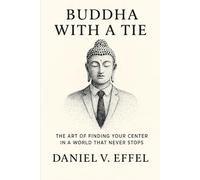 Buddha in a Tie: The art of finding your center in a world that never stops