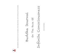 Buddha Journal on the Base of Infinite Consciousness: Recording Reality As It Is Seen, Not Believed, Not Intellectualized