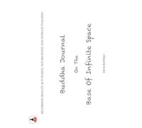 Buddha Journal On The Base Of Infinite Space: Recording Reality As It Is Seen, Not Believed, Not Intellectualized
