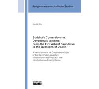 Buddha’s Conversions vs. Devadatta’s Schisms: From the First Arhant Kauṇḍinya to the Questions of Upālin: A New Edition of the Gilgit-manuscripts of ... (Religionswissenschaftliche Studien)