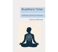 Buddha’s Time:: Mindfulness and the Law of Attraction