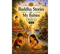 Buddha Stories for My Babies (Book 4): Heartwarming Stories for Children About Kindness and Wisdom