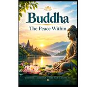 Buddha - The Peace Within: Ancient Buddhist Wisdom for Inner Peace, Mindfulness, Meditation, Compassion, and a Meaningful Life
