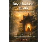 Buddhadasa Monk: Buddhadasa's profound teachings offer a straightforward way to understand life's true nature. (The Awakened Legacy: Chronicles of Noble Lives Across Time)