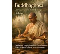 Buddhaghosa: Buddhaghosa explores the teachings of early Buddhism through his clear and influential ancient commentaries. (The Awakened Legacy: Chronicles of Noble Lives Across Time)