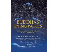 Buddha's Dying Words: Finding Refuge in Dharma: A Way of Presence