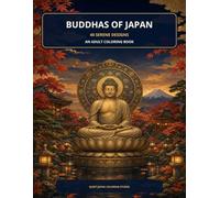 Buddhas of Japan: 40 Serene Japanese-Inspired Designs for Mindful Coloring and Creative Relaxation
