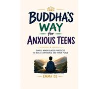 Buddha's Way for Anxious Teens: Simple Mindfulness Practices to Build Confidence, Manage Stress, and Find Inner Peace | Hardcover 5.5 x 8.5, 82 pages | EMMA DS (The Mindful Teen Series)