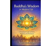 Buddha's Wishdom for Modern Life: A Practical Guide to Peace, Purpose, and Resilience