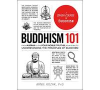 Buddhism 101: From Karma to the Four Noble Truths, Your Guide to Understanding the Principles of Buddhism (Adams 101 Series)
