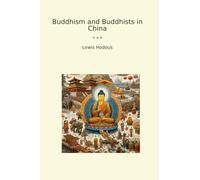 Buddhism and Buddhists in China (Classic Books)