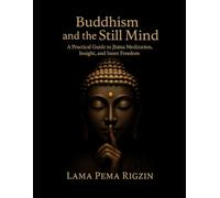 Buddhism and the Still Mind: A Practical Guide to Jhāna Meditation, Insight, and Inner Freedom (Pathways to Jhāna: A Modern Buddhist Meditation Series)