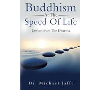 Buddhism At The Speed Of Life: Lessons from The Dharma
