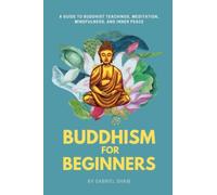 Buddhism: Buddhism for Beginners, A Guide to Buddhist Teachings, Meditation, Mindfulness, and Inner Peace