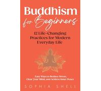 Buddhism for Beginners: 12 Life-Changing Practices for Modern Everyday Life - Easy Ways to Reduce Stress, Clear Your Mind, and Achieve Inner Peace