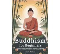 Buddhism for Beginners: Overcoming Anxiety and Finding Confidence in Your Practice-Emotional Support and Practical Tips to Navigate Early Challenges on the Buddhist Path