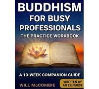 Buddhism for Busy Professionals The Practice Workbook: A 10-W ompanion Guide (The Modern Path Series)