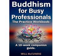 Buddhism for Busy Professionals The Practice Workbook: A 10-Week Companion Guide (The Modern Path Series)
