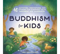 Buddhism for Kids: 40 Activities, Meditations, and Stories for Everyday Calm, Happiness, and Awareness