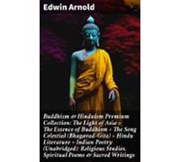 Buddhism & Hinduism Premium Collection: The Light Of Asia + The Es