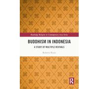 Buddhism in Indonesia: A Study of Multiple Revivals (Routledge Religion in Contemporary Asia Series)