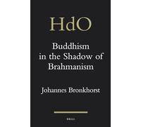 Buddhism in the Shadow of Brahmanism: 24 (Handbook of Oriental Studies. Section 2 South Asia)