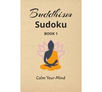 Buddhism Sudoku Puzzles Book 1: Sudoku Puzzles for Buddhism | Calm Your Mind | 6x9 Inches, 110 Pages | 50+ Puzzles | Solutions Included | Buddhism Quotes