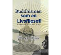 Buddhismen som en Livsfilosofi: Du behöver inte tro - det räcker att börja: 2 (In Lingua svedese)