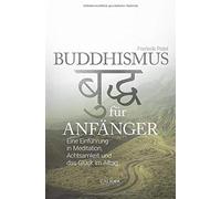 Buddhismus für Anfänger: Eine Einführung in Meditation, Achtsamkeit und das Glück im Alltag